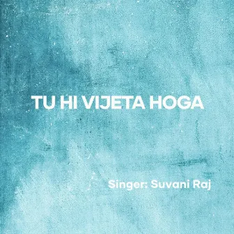 Tu Hi Vijeta Hoga by Suvani Raj