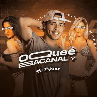 Oque É Bacanal by mc pikeno