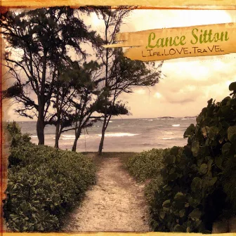 Life Love Travel Ep by Lance Sitton