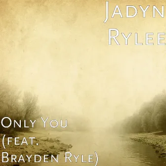 Only You (feat. Brayden Ryle) by Jadyn Rylee