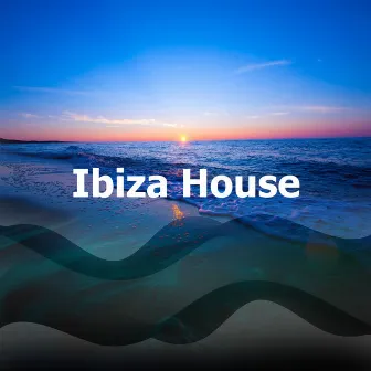 Ibiza House by Chill Music Universe