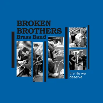 The Life We Deserve by Broken Brothers Brass Band