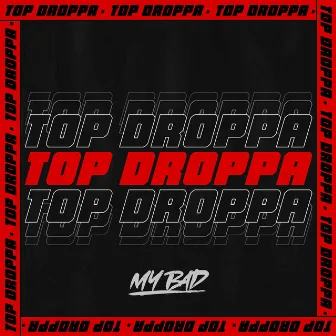 Top Droppa by MY BAD