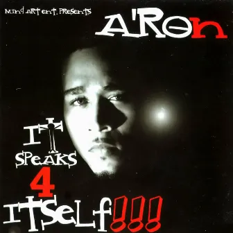 It Speaks 4 Itself!!! by A-RON