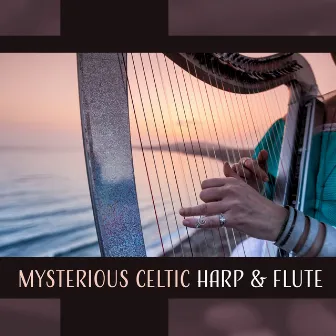 Mysterious Celtic Harp & Flute - Magical, Beautiful & Relaxing Melodies for Stress Relief, Calm and Soothing Meditation by Magic Music Ensemble