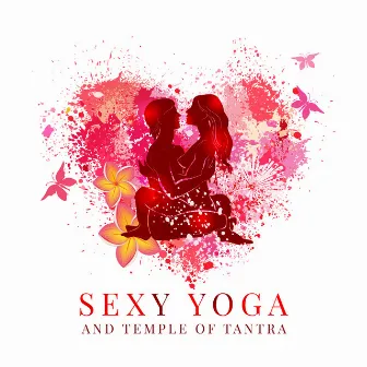 Sexy Yoga and Temple of Tantra: Massage for Couple with Deep Relaxation and Senual Energy by Sensual Massage to Aromatherapy Universe