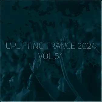 Uplifting Trance 2024, Vol. 51 by Uplifting Emotional State