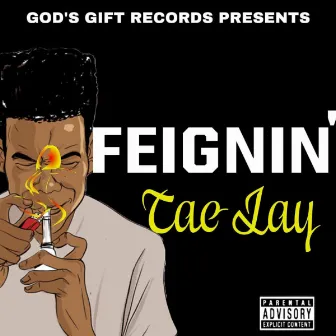 Feignin’ by Tae Jay