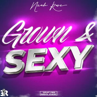 Grown & Sexy by Neah Rose