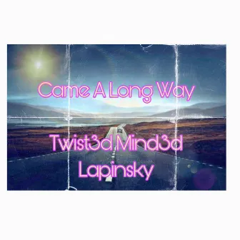 Came A Long Way by Twist3d Mind3d