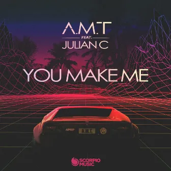 You Make Me by A.M.T