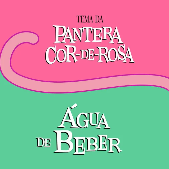 Pantera Cor de Rosa/ Água de Beber