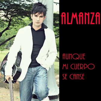 Aunque Mi Cuerpo Se Canse by Almanza