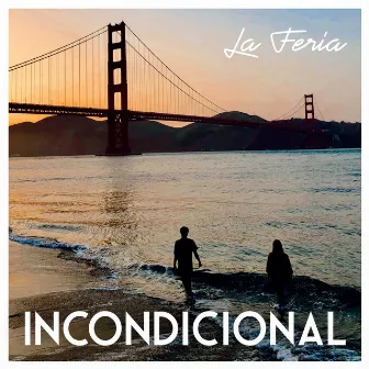 Incondicional by La Feria Oficial