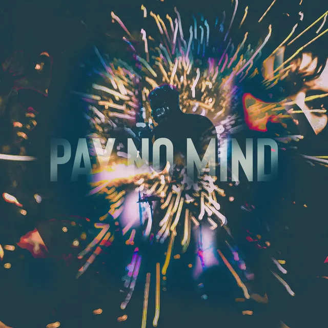 Pay No Mind