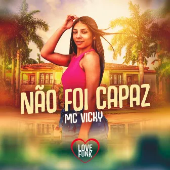 Não Foi Capaz by MC Vicky