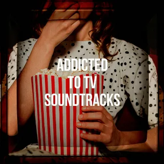 Addicted to Tv Soundtracks by TV Theme Song Maniacs