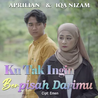 Aprilian & Iqa Nizam - Ku Tak Ingin Berpisah Darimu by Iqa Nizam