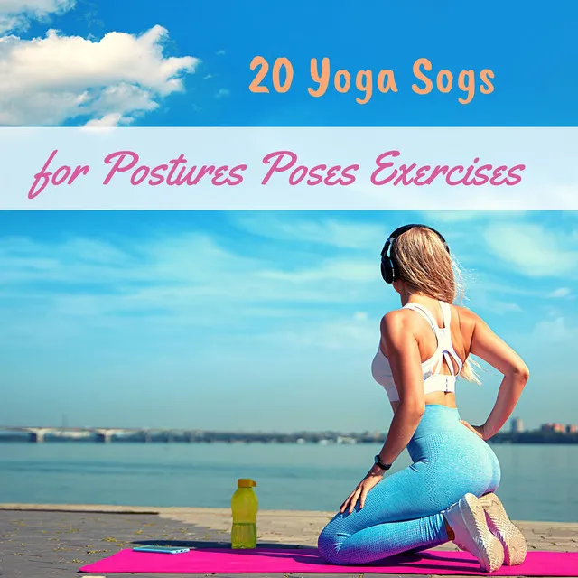 20 Yoga Sogs for Postures Poses Exercises - Stress Relief Music