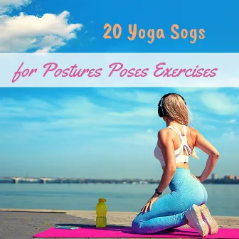 20 Yoga Sogs for Postures Poses Exercises - Stress Relief Music by Unknown Artist