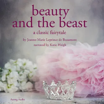 Beauty and the Beast by Jeanne Marie Leprince de Beaumont