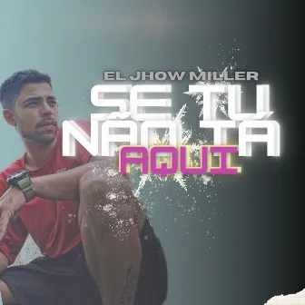 Se Tu Não Tá Aqui by El Jhow Miller