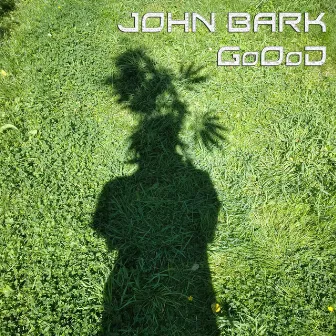 GoOoD by John Bark