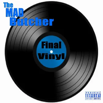 The Final Vinyl by The MAD Butcher