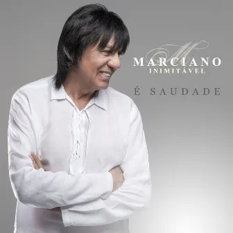 É Saudade by Marciano Inimitável