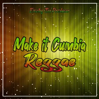 Make It Cumbia Reggae by Enziby The Producer