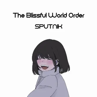 The Blissful World Order by Sputnik