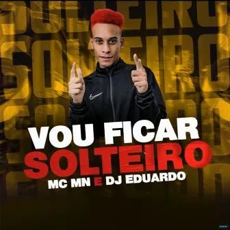 Vou Ficar Solteiro by DJ Eduardo