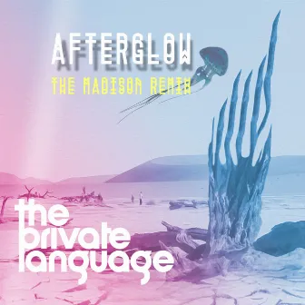 Afterglow (The Madison Remix) by The Private Language