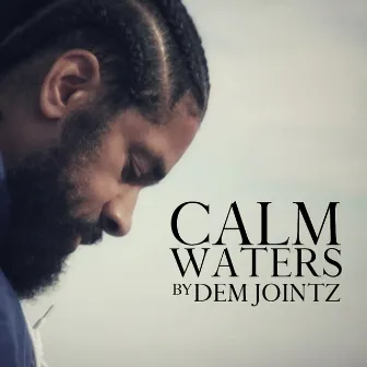 CALM WATERS by Dem Jointz