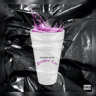 Double Cup by Guapboy Slick