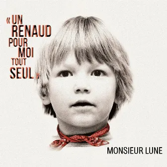 Un Renaud pour moi tout seul by Monsieur Lune