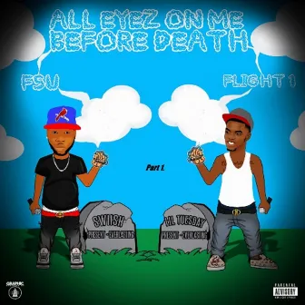 All Eyez on Me Before Death, Pt. 1 by Swiish All Eyez on Me Before Death