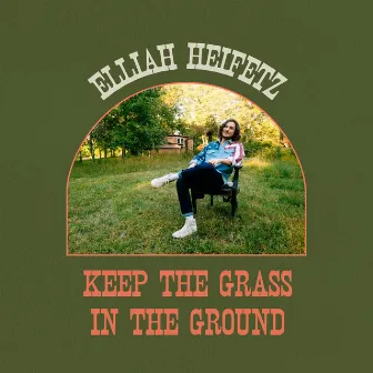 Keep the Grass in the Ground by Elliah Heifetz