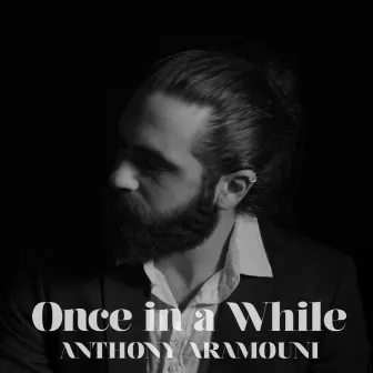 Once in a While by Anthony Aramouni