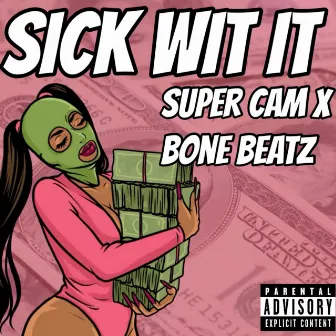 SICK WIT IT by Super Cam