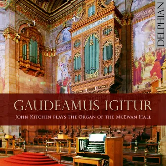 Gaudeamus Igitur: John Kitchen plays the Organ of the McEwan Hall by John Kitchen