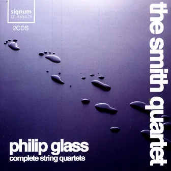 Philip Glass: Complete String Quartets by The Smith Quartet