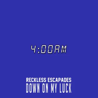 Down on My Luck by Reckless Escapades