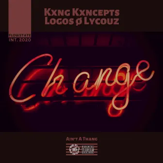 Change (Ain't A Thang) by KXNG KXNCEPTS