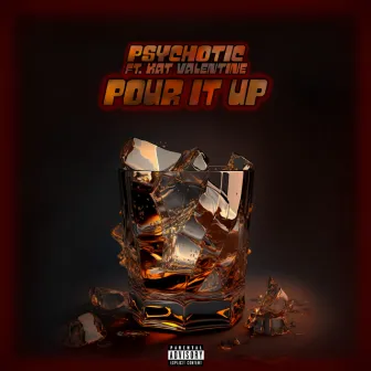 POUR IT UP by Psychotic