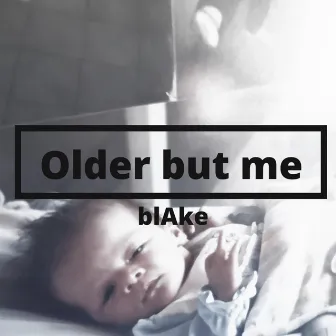 Older but Me by Blake