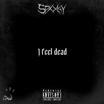 I Feel Dead by Spx.xky