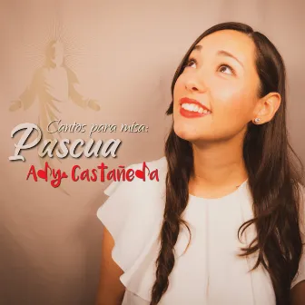 Cantos para Misa: Pascua by Ady Castañeda