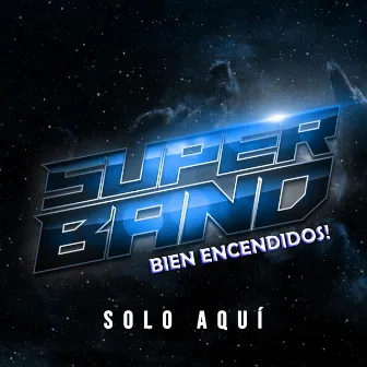 Solo Aquí by Superband Bien Encendidos!