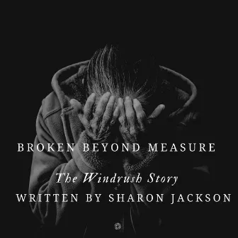 Broken Beyond Measure the Windrush Story by Sharon Jackson